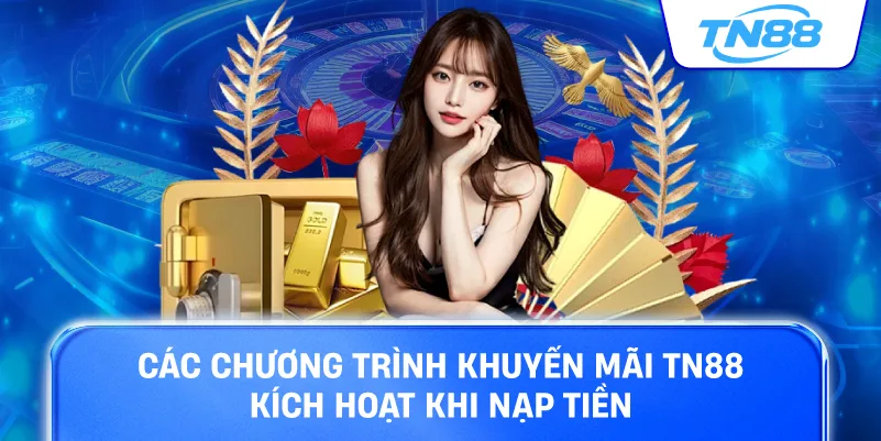 Các chương trình khuyến mãi TN88 kích hoạt khi nạp tiền